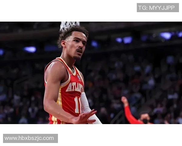 特雷杨引领NBA新潮流展现年轻球员的无限潜力与激情